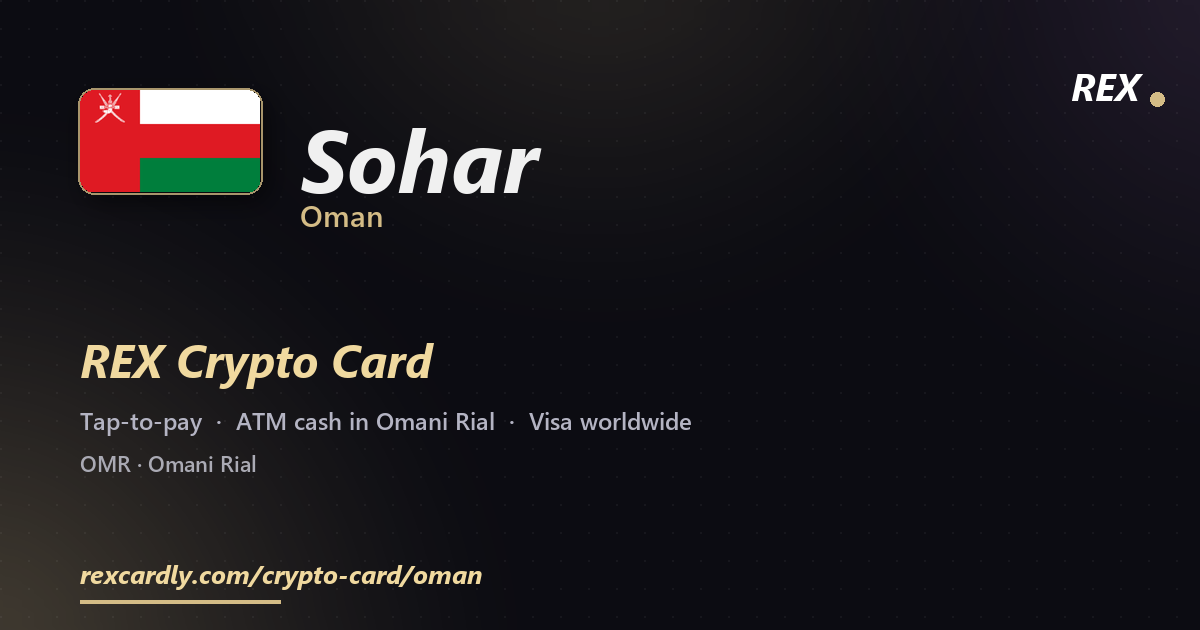 REX Crypto Card in Sohar, Oman — tap-to-pay Visa, ATM cash in Omani Rial
