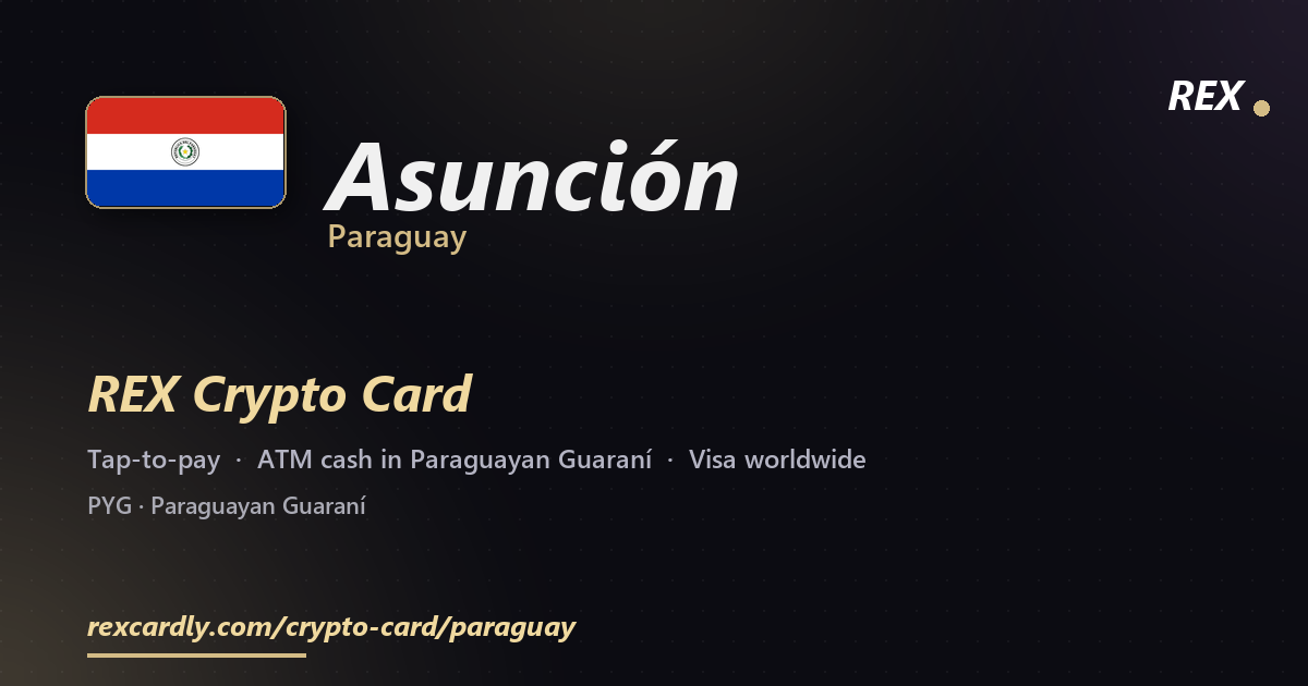 REX Crypto Card in Asunción, Paraguay — tap-to-pay Visa, ATM cash in Paraguayan Guaraní