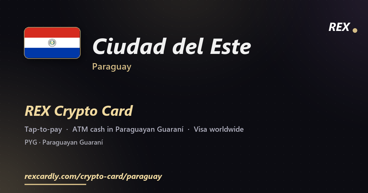 REX Crypto Card in Ciudad del Este, Paraguay — tap-to-pay Visa, ATM cash in Paraguayan Guaraní