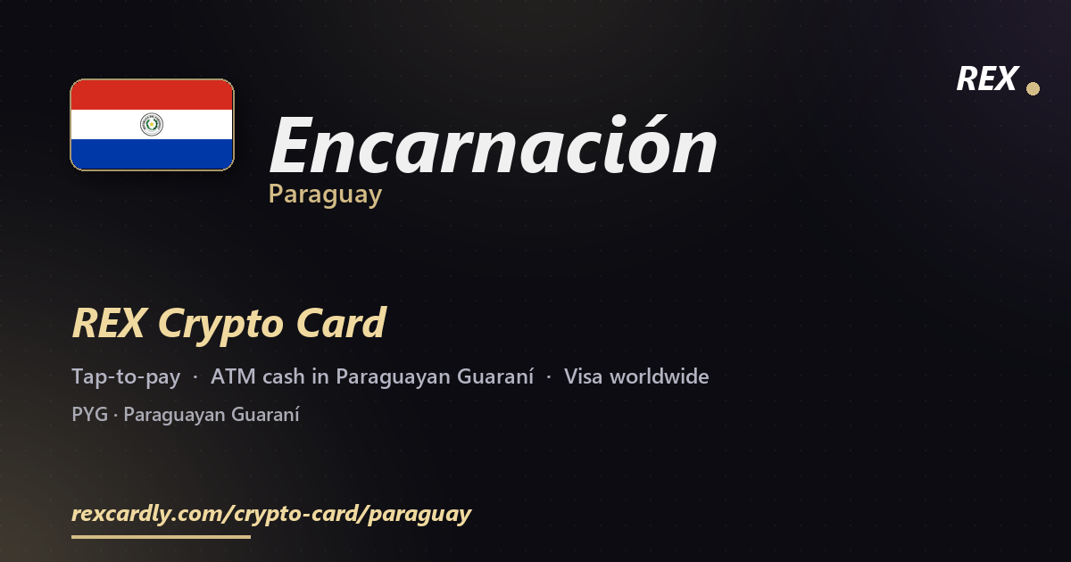 REX Crypto Card in Encarnación, Paraguay — tap-to-pay Visa, ATM cash in Paraguayan Guaraní