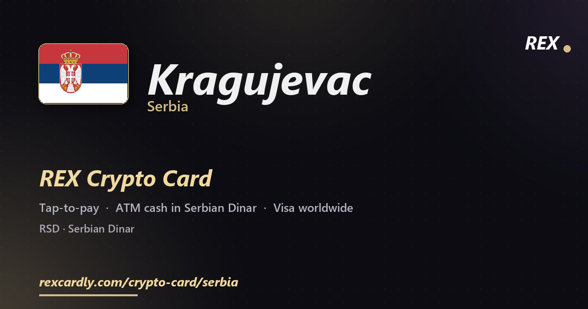 REX Crypto Card in Kragujevac, Serbia — tap-to-pay Visa, ATM cash in Serbian Dinar