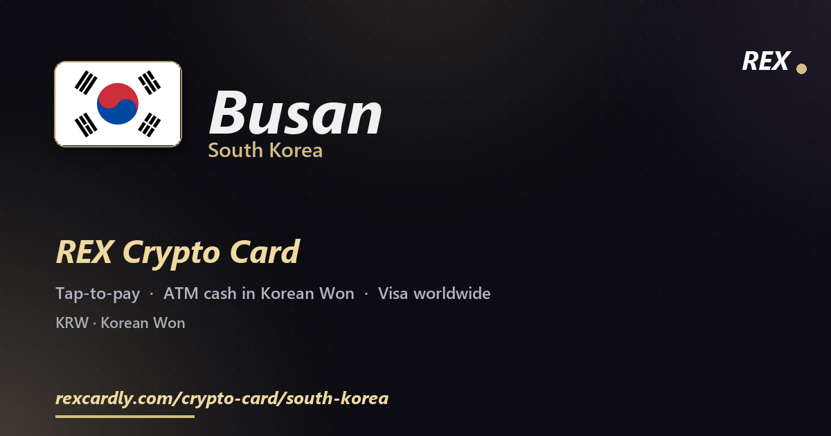 REX Crypto Card in Busan, South Korea โ tap-to-pay Visa, ATM cash in Korean Won