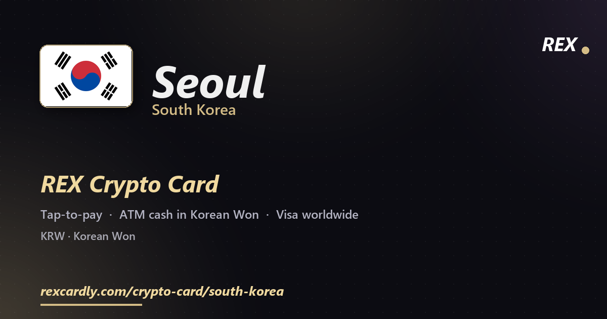 REX Crypto Card in Seoul, South Korea โ tap-to-pay Visa, ATM cash in Korean Won