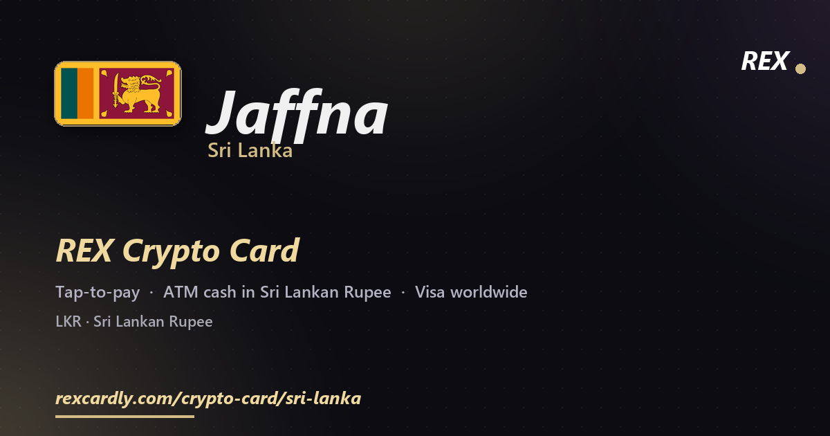 REX Crypto Card in Jaffna, Sri Lanka — tap-to-pay Visa, ATM cash in Sri Lankan Rupee