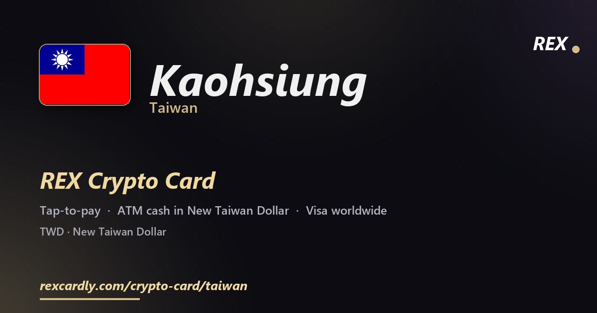REX Crypto Card in Kaohsiung, Taiwan — tap-to-pay Visa, ATM cash in New Taiwan Dollar
