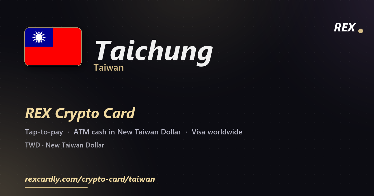 REX Crypto Card in Taichung, Taiwan — tap-to-pay Visa, ATM cash in New Taiwan Dollar