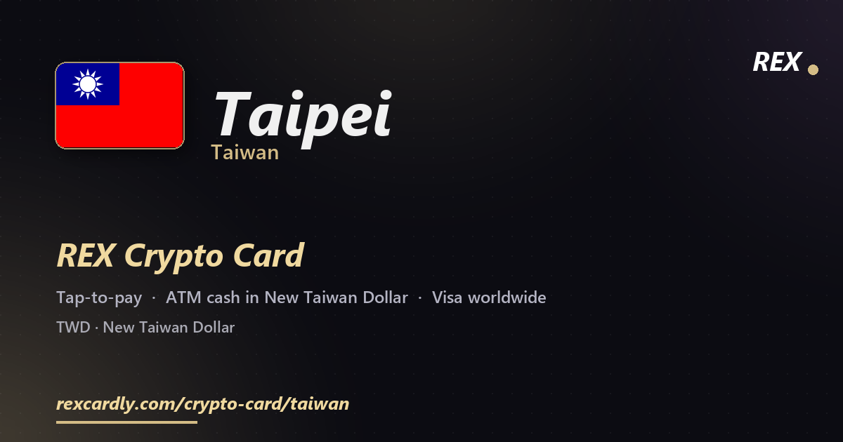 REX Crypto Card in Taipei, Taiwan — tap-to-pay Visa, ATM cash in New Taiwan Dollar