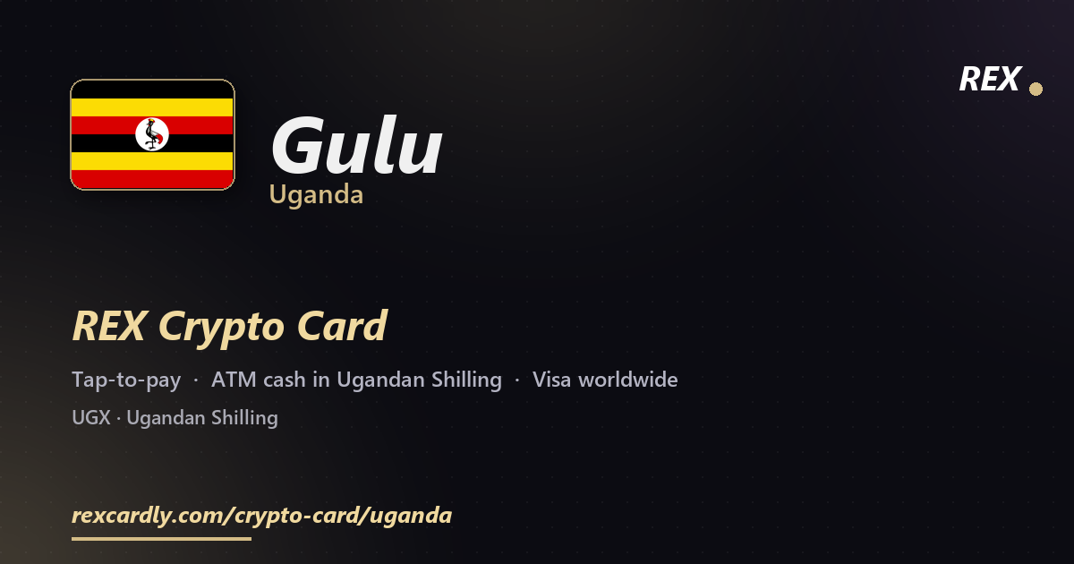 REX Crypto Card in Gulu, Uganda — tap-to-pay Visa, ATM cash in Ugandan Shilling