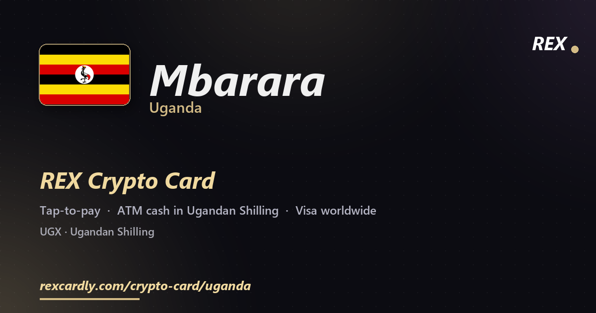 REX Crypto Card in Mbarara, Uganda — tap-to-pay Visa, ATM cash in Ugandan Shilling