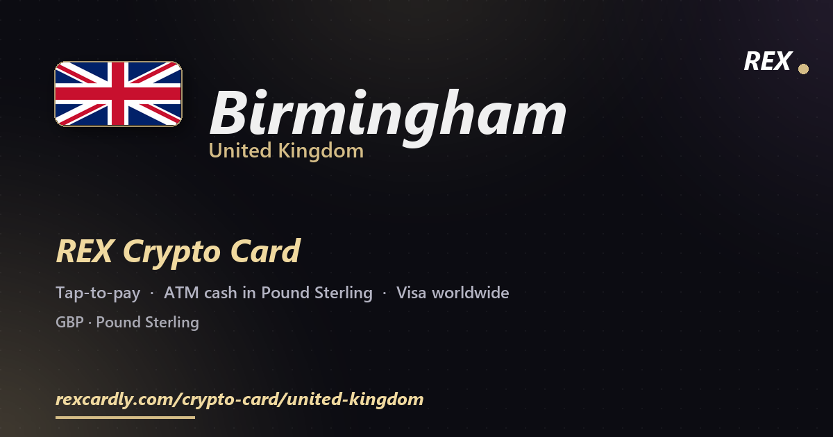 REX Crypto Card in Birmingham, United Kingdom — tap-to-pay Visa, ATM cash in Pound Sterling