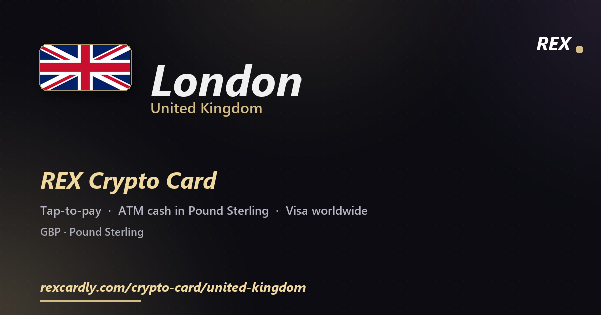 REX Crypto Card in London, United Kingdom — tap-to-pay Visa, ATM cash in Pound Sterling