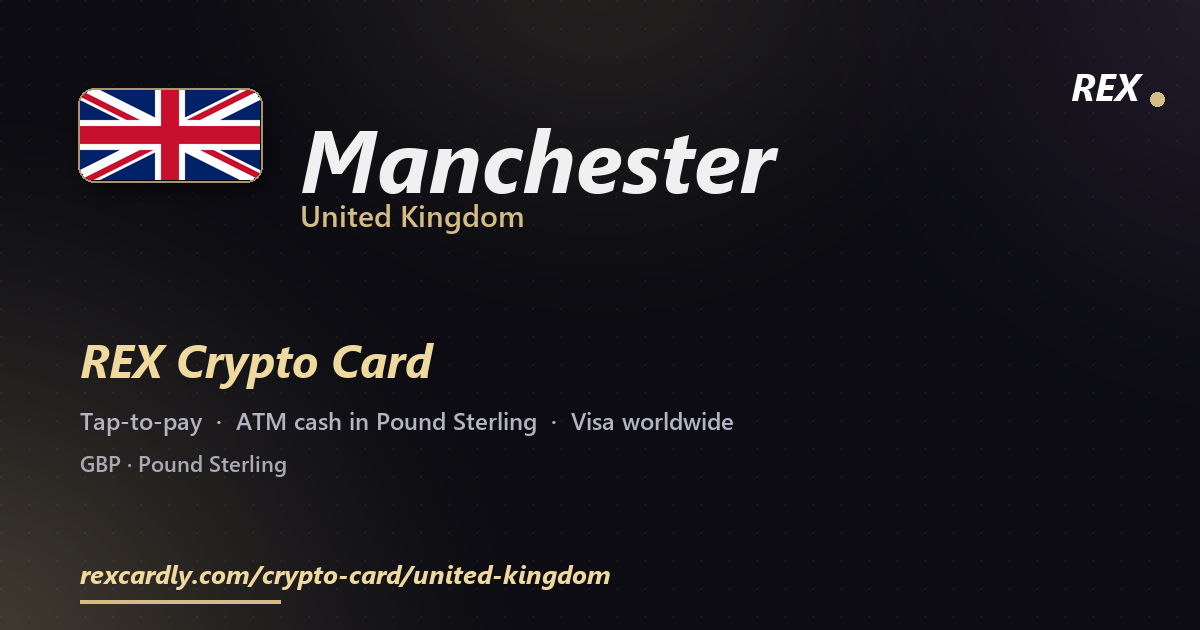 REX Crypto Card in Manchester, United Kingdom — tap-to-pay Visa, ATM cash in Pound Sterling