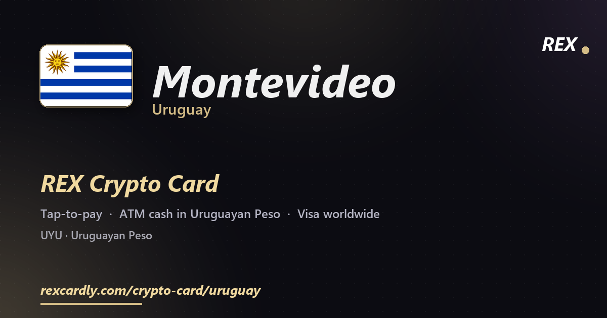 REX Crypto Card in Montevideo, Uruguay — tap-to-pay Visa, ATM cash in Uruguayan Peso