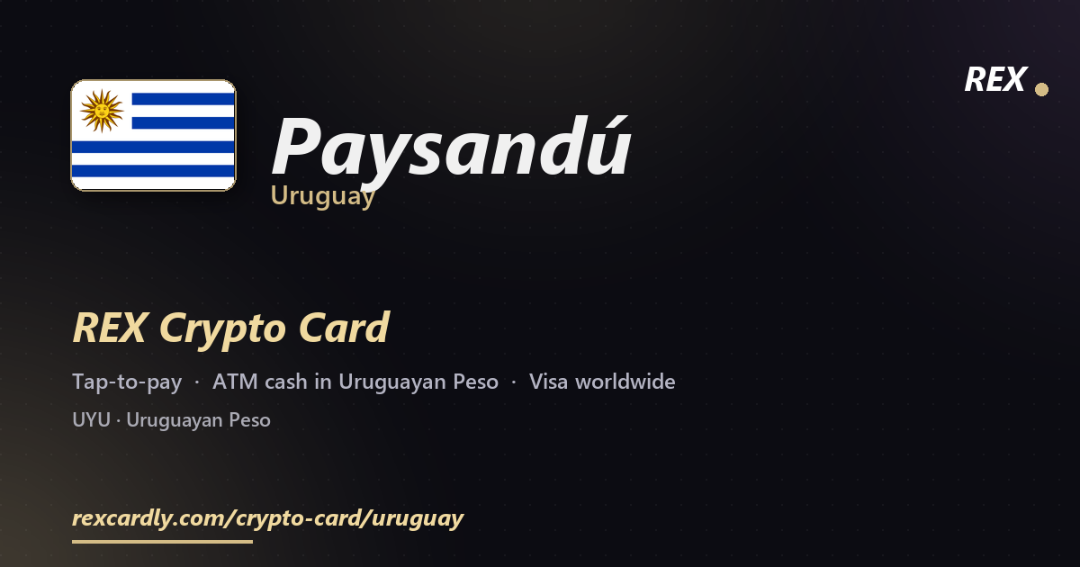REX Crypto Card in Paysandú, Uruguay — tap-to-pay Visa, ATM cash in Uruguayan Peso