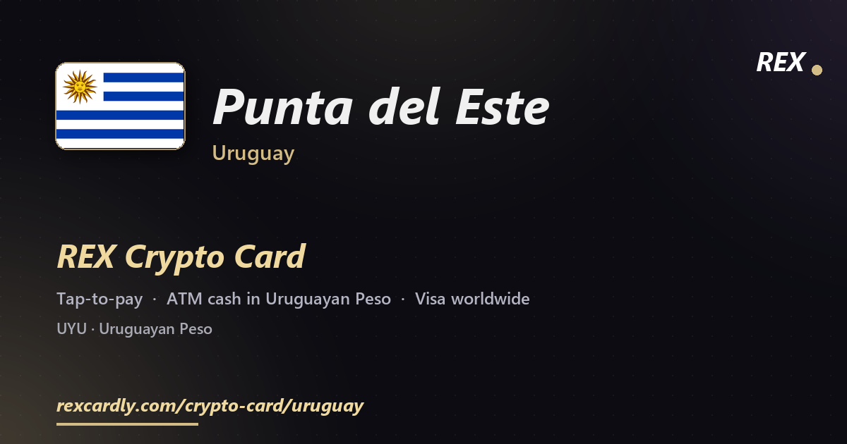 REX Crypto Card in Punta del Este, Uruguay — tap-to-pay Visa, ATM cash in Uruguayan Peso