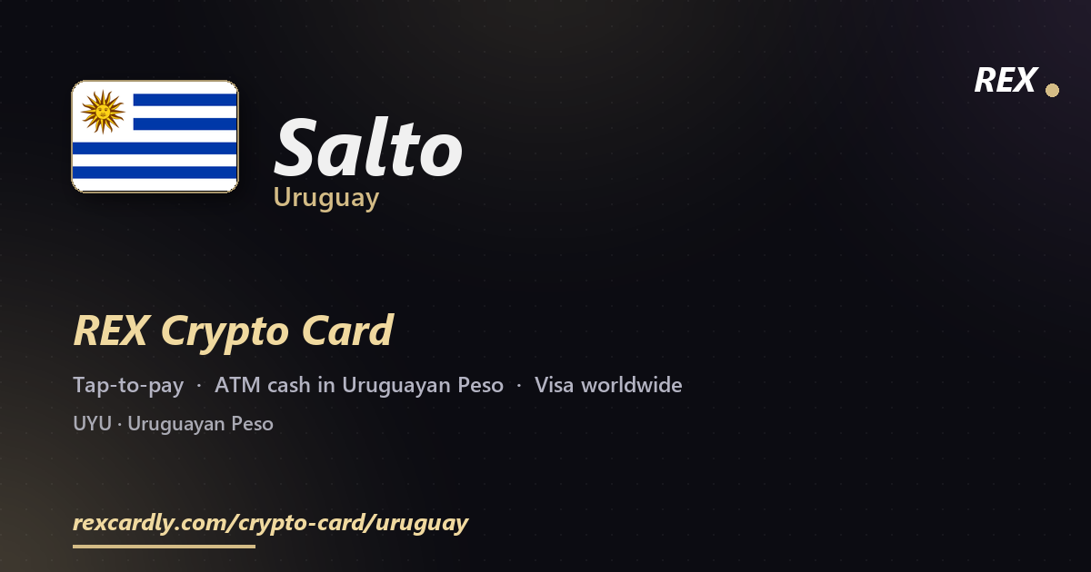 REX Crypto Card in Salto, Uruguay — tap-to-pay Visa, ATM cash in Uruguayan Peso
