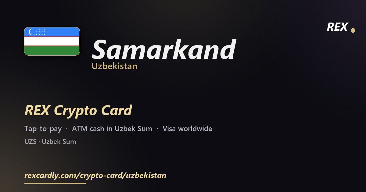 REX Crypto Card in Samarkand, Uzbekistan โ tap-to-pay Visa, ATM cash in Uzbek Sum