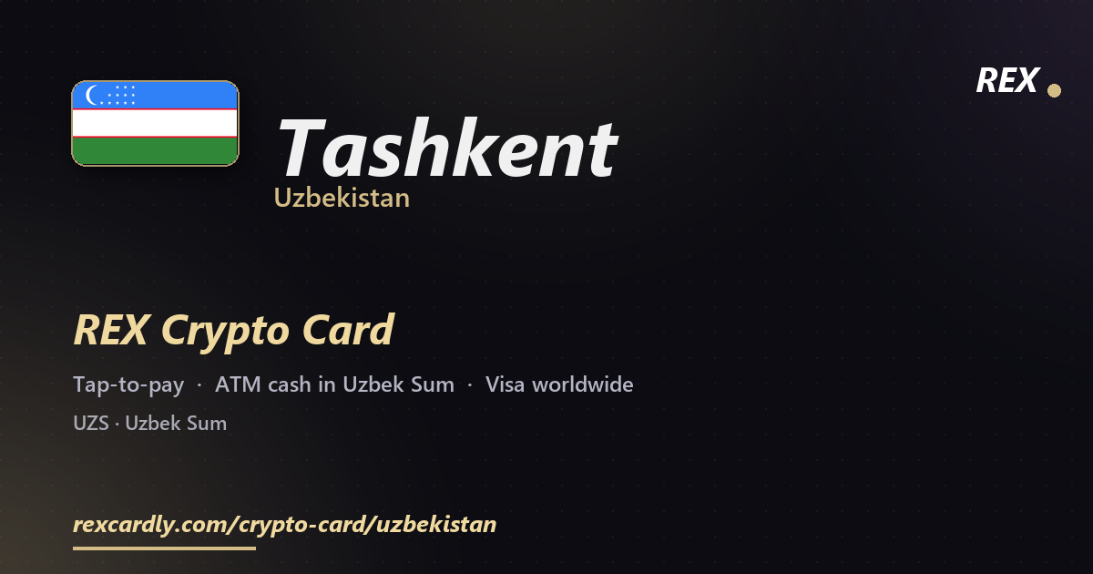 REX Crypto Card in Tashkent, Uzbekistan โ tap-to-pay Visa, ATM cash in Uzbek Sum
