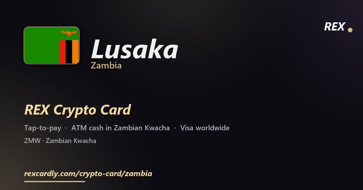 REX Crypto Card in Lusaka, Zambia — tap-to-pay Visa, ATM cash in Zambian Kwacha