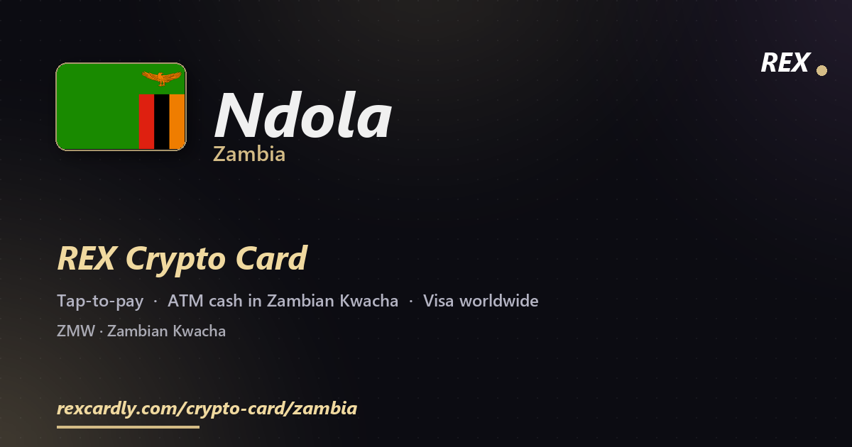 REX Crypto Card in Ndola, Zambia — tap-to-pay Visa, ATM cash in Zambian Kwacha